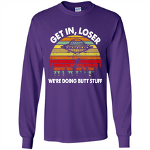 Load image into Gallery viewer, Get In Loser We’re Doing Butt Stuff Vintage # Zawin store