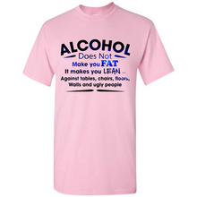 Load image into Gallery viewer, Alcohol Does Not Make You Fat Funny Drinking Saying