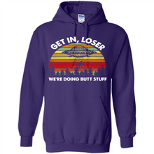 Load image into Gallery viewer, Get In Loser We’re Doing Butt Stuff Vintage # Zawin store