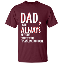 Load image into Gallery viewer, Dad I Will Always be Your Litte Girl Financial Burden