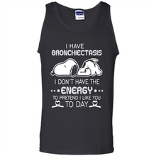 Load image into Gallery viewer, Snoopy I Have Bronchiectasis I Don't Have The Energy To Pretend I Like You To Day
