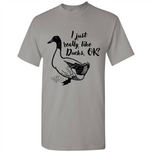 Load image into Gallery viewer, I Just Really Like Ducks, OK Shirt