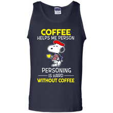 Load image into Gallery viewer, Snoopy Coffee Helps Me Person Personing Is Hard Without Coffee