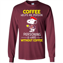 Load image into Gallery viewer, Snoopy Coffee Helps Me Person Personing Is Hard Without Coffee
