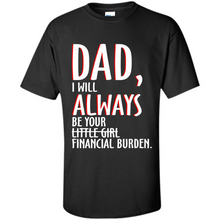 Load image into Gallery viewer, Dad I Will Always be Your Litte Girl Financial Burden