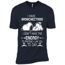 Load image into Gallery viewer, Snoopy I Have Bronchiectasis I Don't Have The Energy To Pretend I Like You To Day