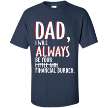 Load image into Gallery viewer, Dad I Will Always be Your Litte Girl Financial Burden
