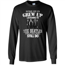 Load image into Gallery viewer, Some of us grew up listening to the beatles