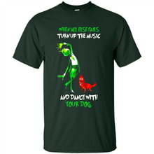 Load image into Gallery viewer, Grinch When All Else Fails Turn Up The Music And Dance With Your Dog