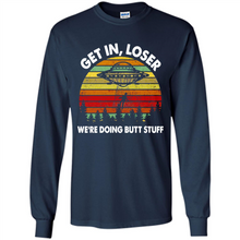 Load image into Gallery viewer, Get In Loser We’re Doing Butt Stuff Vintage # Zawin store