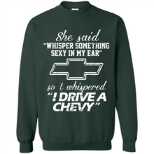Load image into Gallery viewer, She said Whisper Something Sexy In My Ear So I Whispered Drive A Chevy