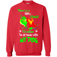 Load image into Gallery viewer, Grinch There Is A 100% Chance I's Rather Be At Home With My Dog