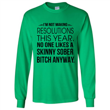 Load image into Gallery viewer, I’m Not Making Resolutions This Year No One Like A Skinny Sober Bitch Anyway