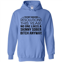 Load image into Gallery viewer, I’m Not Making Resolutions This Year No One Like A Skinny Sober Bitch Anyway