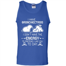 Load image into Gallery viewer, Snoopy I Have Bronchiectasis I Don't Have The Energy To Pretend I Like You To Day