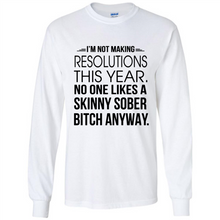 Load image into Gallery viewer, I’m Not Making Resolutions This Year No One Like A Skinny Sober Bitch Anyway
