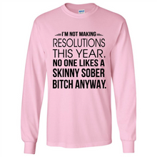 Load image into Gallery viewer, I’m Not Making Resolutions This Year No One Like A Skinny Sober Bitch Anyway Sport