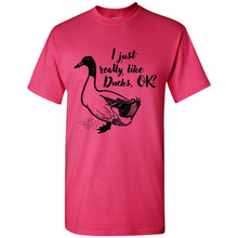 Load image into Gallery viewer, I Just Really Like Ducks, OK Shirt