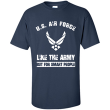 Load image into Gallery viewer, US Air Force - Like The Army But For Smart People
