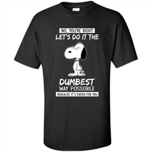 Load image into Gallery viewer, Snoopy Let's Do It The Dumbest Way Possible
