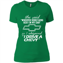 Load image into Gallery viewer, She said Whisper Something Sexy In My Ear So I Whispered Drive A Chevy