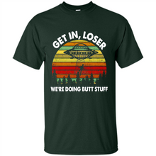 Load image into Gallery viewer, Get In Loser We’re Doing Butt Stuff Vintage # Zawin store