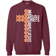 Load image into Gallery viewer, All I Need Today Is Kansas City Chiefs And A Whole Lot Of Jesus