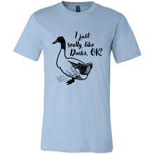 Load image into Gallery viewer, I Just Really Like Ducks, OK Shirt