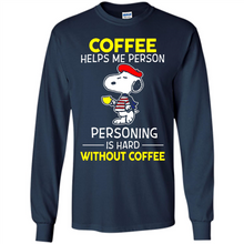 Load image into Gallery viewer, Snoopy Coffee Helps Me Person Personing Is Hard Without Coffee