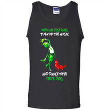 Load image into Gallery viewer, Grinch When All Else Fails Turn Up The Music And Dance With Your Dog