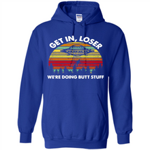Load image into Gallery viewer, Get In Loser We’re Doing Butt Stuff Vintage # Zawin store