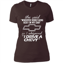 Load image into Gallery viewer, She said Whisper Something Sexy In My Ear So I Whispered Drive A Chevy