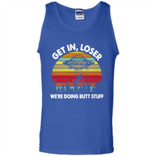 Load image into Gallery viewer, Get In Loser We’re Doing Butt Stuff Vintage # Zawin store