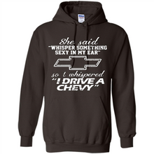 Load image into Gallery viewer, She said Whisper Something Sexy In My Ear So I Whispered Drive A Chevy