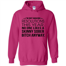Load image into Gallery viewer, I’m Not Making Resolutions This Year No One Like A Skinny Sober Bitch Anyway