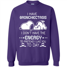Load image into Gallery viewer, Snoopy I Have Bronchiectasis I Don't Have The Energy To Pretend I Like You To Day