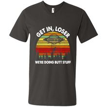 Load image into Gallery viewer, Get In Loser We’re Doing Butt Stuff Vintage # Zawin store