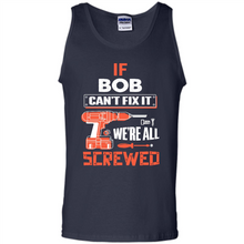 Load image into Gallery viewer, If Bob Can't Fix It We're All Screwed