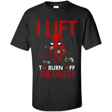 Load image into Gallery viewer, Deadpool - I Lift To Burn Off The Crazy # Zawin store