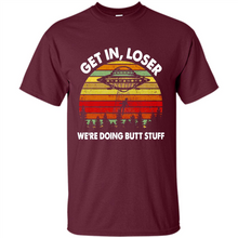 Load image into Gallery viewer, Get In Loser We’re Doing Butt Stuff Vintage # Zawin store