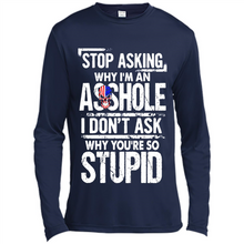 Load image into Gallery viewer, Stop Asking Why I’m An Asshole I Don’t Ask Why You’re So Stupid