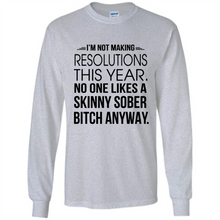 Load image into Gallery viewer, I’m Not Making Resolutions This Year No One Like A Skinny Sober Bitch Anyway Sport