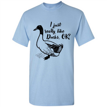 Load image into Gallery viewer, I Just Really Like Ducks, OK Shirt