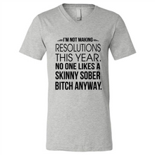 Load image into Gallery viewer, I’m Not Making Resolutions This Year No One Like A Skinny Sober Bitch Anyway