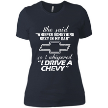 Load image into Gallery viewer, She said Whisper Something Sexy In My Ear So I Whispered Drive A Chevy