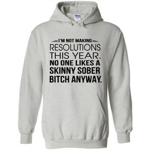 Load image into Gallery viewer, I’m Not Making Resolutions This Year No One Like A Skinny Sober Bitch Anyway Sport