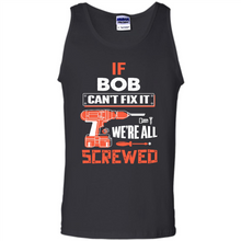 Load image into Gallery viewer, If Bob Can't Fix It We're All Screwed