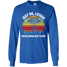 Load image into Gallery viewer, Get In Loser We’re Doing Butt Stuff Vintage # Zawin store