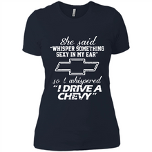 Load image into Gallery viewer, She said Whisper Something Sexy In My Ear So I Whispered Drive A Chevy