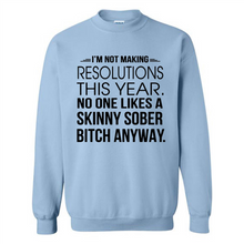 Load image into Gallery viewer, I’m Not Making Resolutions This Year No One Like A Skinny Sober Bitch Anyway Sport